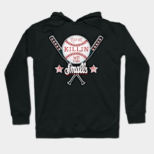 You're Killin Me Smalls funny baseball men women boys teens Hoodie